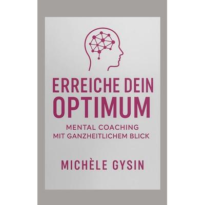 Erreiche dein Optimum, Taschenbuch von Michèle Gysin, BoD – Books on Demand, 978-3-7693-2765-6