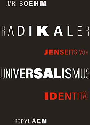 Omri Boehm - Radikaler Universalismus: Jenseits von Identität Universalismus als rettende Alternative - Preis vom 17.10.2026 19:25:27 h