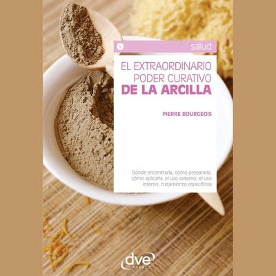El extraordinario poder curativo de la arcilla - Pierre Bourgeois, Audio, 9798894059938