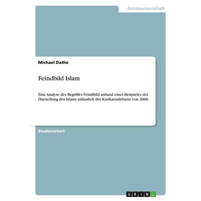 Feindbild Islam, Taschenbuch von Michael Dathe, GRIN, 978-3-638-91424-6