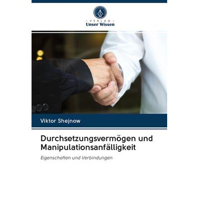 Durchsetzungsvermögen und Manipulationsanfälligkeit, Taschenbuch von Viktor Shejnow, Verlag Unser Wissen, 978-620-2-96152-3