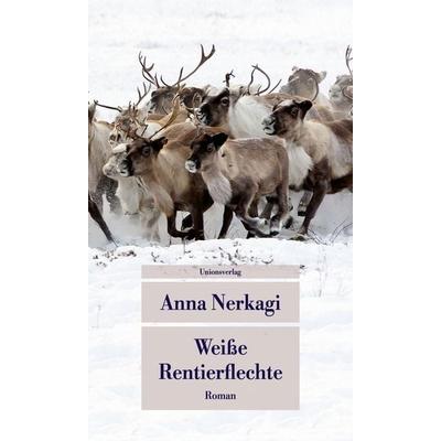 Weiße Rentierflechte, Taschenbuch von Anna Nerkagi, Unionsverlag, 978-3-293-20999-2