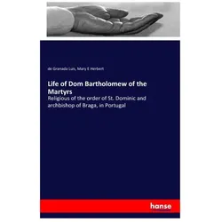 Life of Dom Bartholomew of the Martyrs, Sachbücher von Luis de Granada, Mary E Herbert