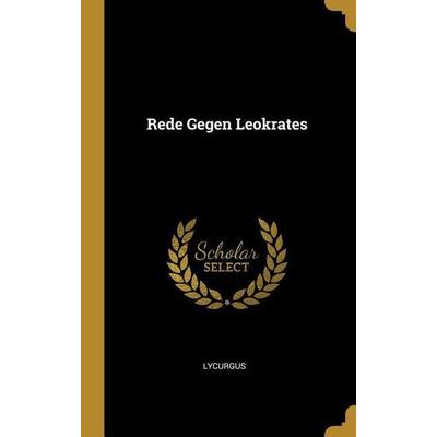 Rede Gegen Leokrates, Gebundene Ausgabe von Lycurgus, Creative Media Partners, LLC, 978-0-270-75507-7