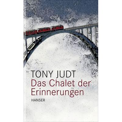 Das Chalet der Erinnerungen, Gebundene Ausgabe von Tony Judt, Carl Hanser
