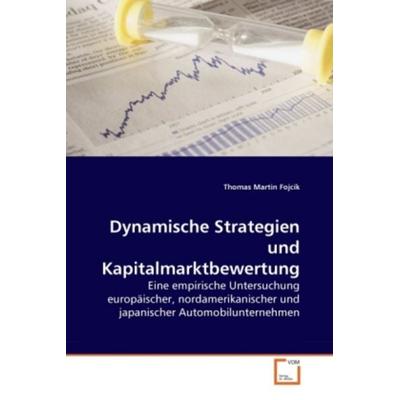 Fojcik, T: Dynamische Strategien und Kapitalmarktbewertung, Taschenbuch von Thomas Martin Fojcik, VDM, 978-3-639-28083-8