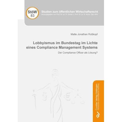 Lobbyismus im Bundestag im Lichte eines Compliance Management Systems, Taschenbuch von Malte Jonathan Rosskopf, Cuvillier Verlag, 978-3-7369-7276-6