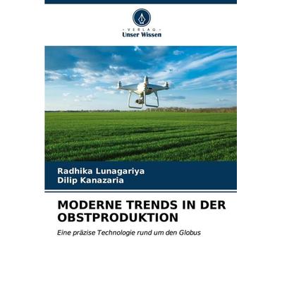 MODERNE TRENDS IN DER OBSTPRODUKTION, Taschenbuch von Radhika Lunagariya,Dilip Kanazaria, Verlag Unser Wissen, 978-620-6-97893-0