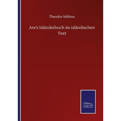 Are's Isländerbuch im isländischen Text, Taschenbuch von Theodor Möbius, BoD - Books on Demand, 978-3-7525-0520-7