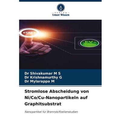 Stromlose Abscheidung von Ni/Co/Cu-Nanopartikeln auf Graphitsubstrat, Taschenbuch von Shivakumar M. S.,Krishnamurthy G.,Mylarappa M., Verlag Unser