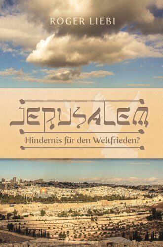 Roger Liebi - Jerusalem - Hindernis für den Weltfrieden?: Das Drama des jüdischen Tempels - Preis vom 09.10.2026 07:28:09 h