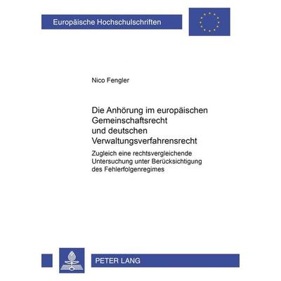 Die Anhörung im europäischen Gemeinschaftsrecht und deutschen Verwaltungsverfahrensrecht, Taschenbuch von Nico Fengler, Peter Lang GmbH,