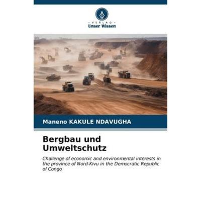 Bergbau und Umweltschutz, Taschenbuch von Maneno Kakule Ndavugha, Verlag Unser Wissen, 978-620-6-57954-0