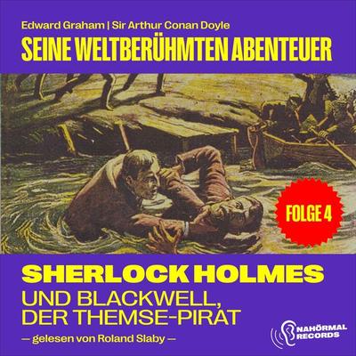 Sherlock Holmes und Blackwell, der Themse-Pirat (Seine weltberühmten Abenteuer, Folge 4) - Edward Graham,Arthur Conan Doyle, Audio, 9783991550747