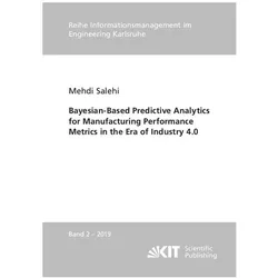 Bayesian-Based Predictive Analytics for Manufacturing Performance Metrics in the Era of Industry 4.0, Fachbücher von Mehdi Salehi