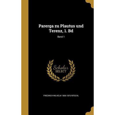 Parerga zu Plautus und Terenz, 1. Bd; Band 1, Gebundene Ausgabe von Friedrich Wilhelm Ritschl, Creative Media Partners, LLC, 978-1-372-03226-4