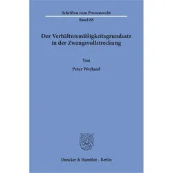 Der Verhältnismässigkeitsgrundsatz in der Zwangsvollstreckung., Fachbücher von Peter Weyland