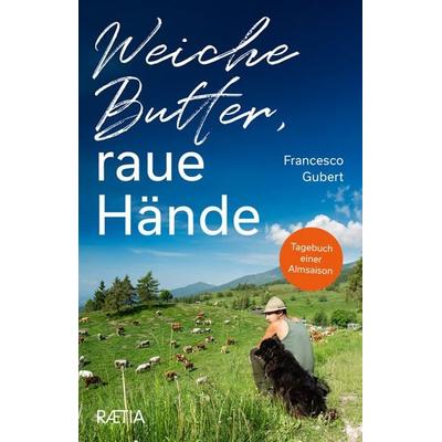 Weiche Butter, raue Hände, Taschenbuch von Francesco Gubert, Edition Raetia