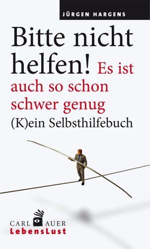 jürgen Hargens - Bitte nicht helfen! Es ist auch so schon schwer genug: (K)ein Selbsthilfebuch - Preis vom 10.10.2026 11:48:34 h