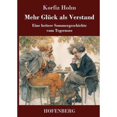 Mehr Glück als Verstand, Gebundene Ausgabe von Korfiz Holm, Henricus - Edition Deutsche Klassik, 978-3-7437-5362-4