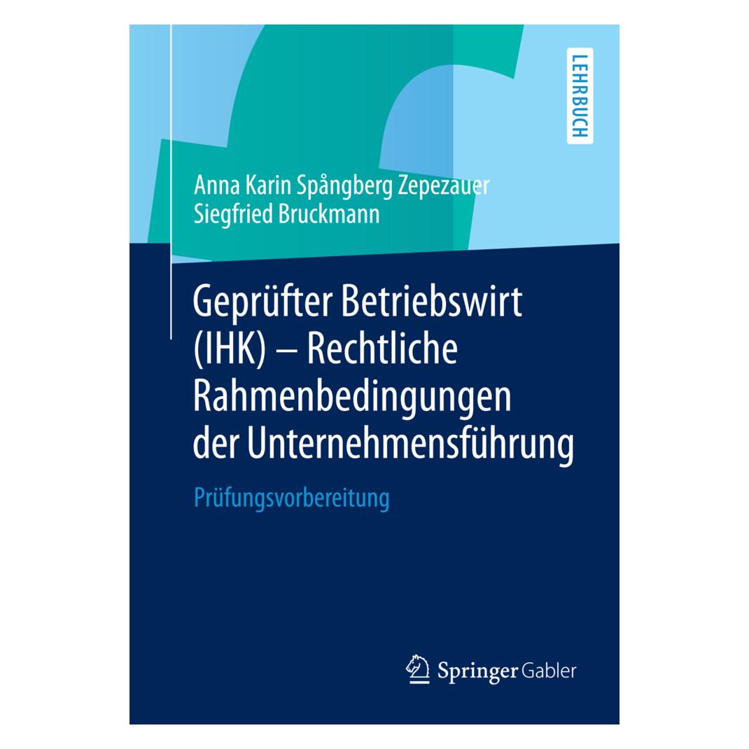 Gabler Geprüfter Betriebswirt (IHK) - Rechtliche Rahmenbedingungen der Unternehmensführung (Deutsch, Softcover, Anna Karin Spångberg Zepezauer, Siegfried Bruckmann) (7936226)