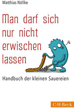 Matthias Nöllke - Man darf sich nur nicht erwischen lassen: Handbuch der kleinen Sauereien - Preis vom 13.10.2026 11:25:28 h