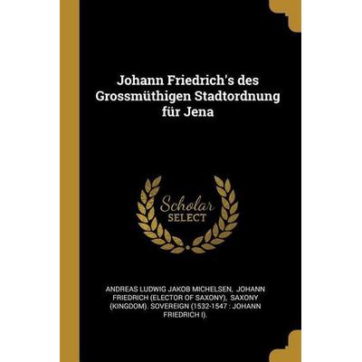 Johann Friedrich's Des Grossmüthigen Stadtordnung Für Jena, Taschenbuch von , Creative Media Partners, LLC, 978-0-341-14161-7