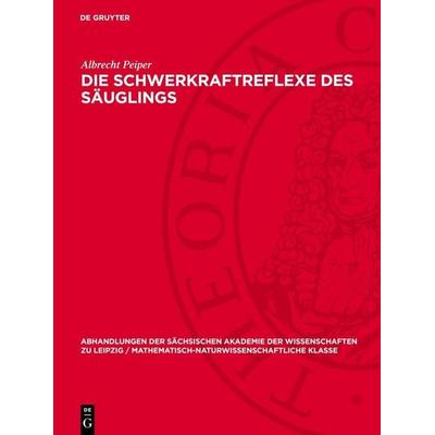 Die Schwerkraftreflexe des Säuglings, Gebundene Ausgabe von Albrecht Peiper, De Gruyter, 978-3-11-275560-0