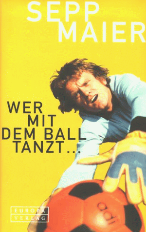 Sepp Maier - Wer mit dem Ball tanzt. - Preis vom 09.10.2026 07:28:09 h