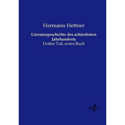 Literaturgeschichte des achtzehnten Jahrhunderts, Taschenbuch von Hermann Hettner, Vero Verlag, 978-3-7372-1764-4
