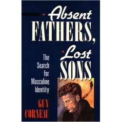 Absent Fathers, Lost Sons: The Search for Masculine Identity, Fachbücher von Guy Corneau