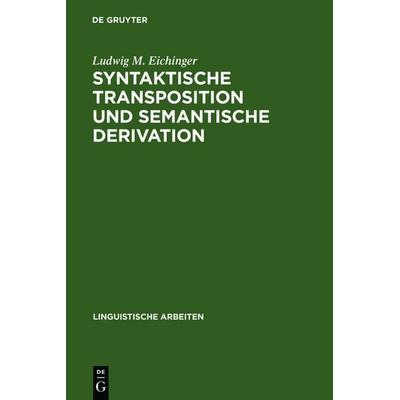 Syntaktische Transposition und semantische Derivation, Gebundene Ausgabe von Ludwig M. Eichinger, De Gruyter, 978-3-484-30113-9