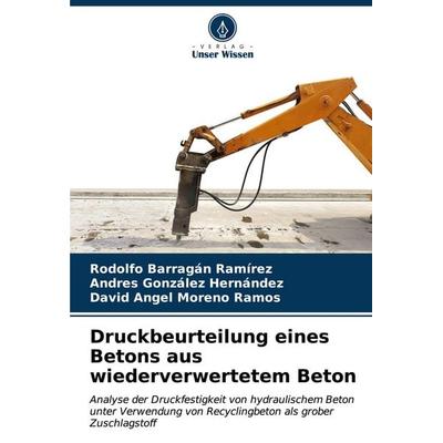 Druckbeurteilung eines Betons aus wiederverwertetem Beton, Taschenbuch von Rodolfo Barragan Ramirez,Andres González Hernández,David Angel Moreno