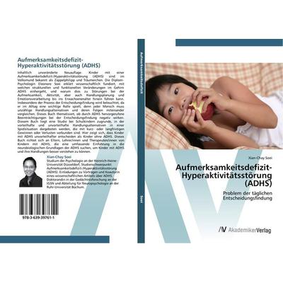 Aufmerksamkeitsdefizit-Hyperaktivitätsstörung (ADHS), Taschenbuch von Xian-Chay Soei, AV Akademikerverlag, 978-3-639-39761-1