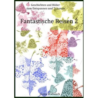 Fantastische Reisen 2, Taschenbuch von Susan Wallnisch, Epubli, 978-3-7375-8525-5