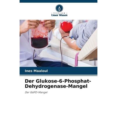 Der Glukose-6-Phosphat-Dehydrogenase-Mangel, Taschenbuch von Ines Maaloul, Verlag Unser Wissen, 978-620-9-13648-1