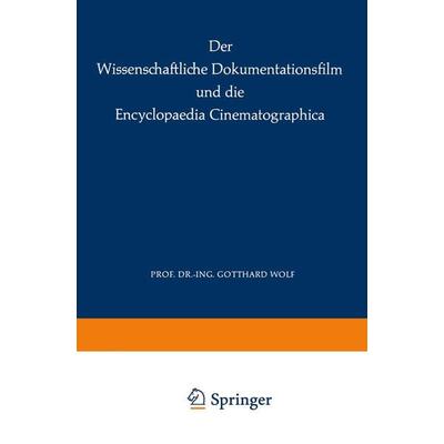 Der Wissenschaftliche Dokumentationsfilm und die Encyclopaedia Cinematographica, Taschenbuch von G. Wolf, Springer Berlin, 978-3-662-01577-3