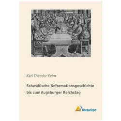 Schwäbische Reformationsgeschichte bis zum Augsburger Reichstag, Fachbücher von Karl Theodor Keim