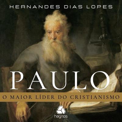 Paulo - o maior líder do cristianismo - Hernandes Dias Lopes, Audio, 9788577423101