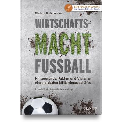 Wirtschaftsmacht Fußball, Gebundene Ausgabe von Dieter Hintermeier, Carl Hanser, 978-3-446-48010-0