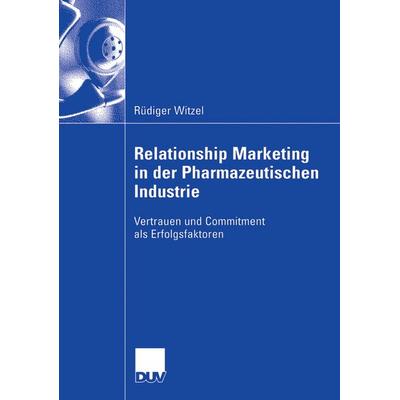 Relationship Marketing in der Pharmazeutischen Industrie, Taschenbuch von Rüdiger Witzel, Deutscher Universitätsverlag, 978-3-8350-0402-3