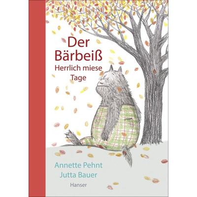Der Bärbeiß - Herrlich miese Tage, Gebundene Ausgabe von Annette Pehnt,Jutta Bauer, Carl Hanser