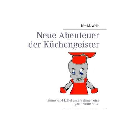 Neue Abenteuer der Küchengeister, Gebundene Ausgabe von Rita M. Walla, BoD – Books on Demand, 978-3-8423-8278-7