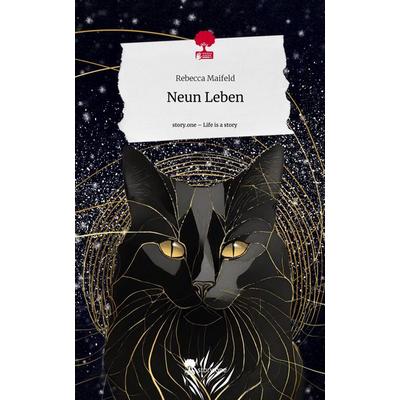 Neun Leben. Life is a Story - story.one, Gebundene Ausgabe von Rebecca Maifeld, Story.one publishing, 978-3-7115-1570-4