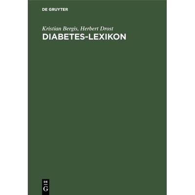 Diabetes-Lexikon, Gebundene Ausgabe von Kristian Bergis,Herbert Drost, De Gruyter, 978-3-11-011620-5