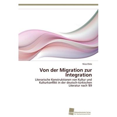 Von der Migration zur Integration, Taschenbuch von Nico Elste, Südwestdeutscher Verlag für Hochschulschriften, 978-3-8381-3515-1