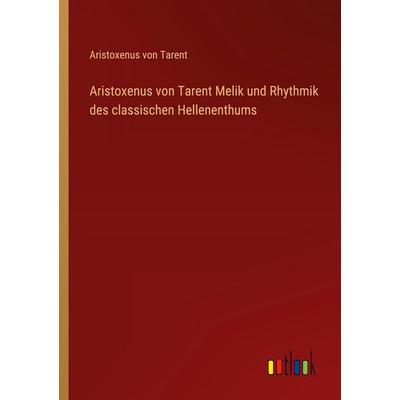 Aristoxenus von Tarent Melik und Rhythmik des classischen Hellenenthums, Taschenbuch von Aristoxenus Tarent, Outlook, 978-3-368-53260-4