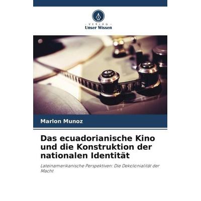 Das ecuadorianische Kino und die Konstruktion der nationalen Identität, Taschenbuch von Marlon Muñoz, Verlag Unser Wissen, 978-620-6-50996-7