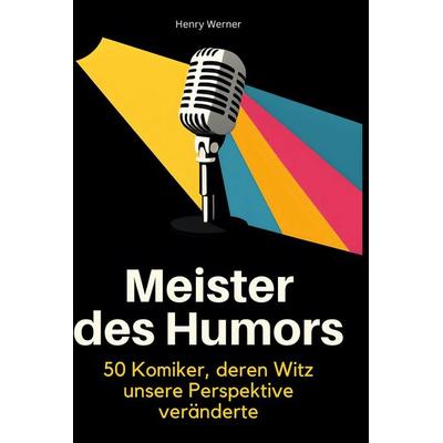 Meister des Humors, Gebundene Ausgabe von Henry Werner, BoD - Books on Demand, 978-3-695-35397-2