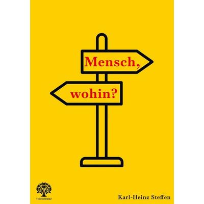 Mensch, wohin?, Taschenbuch von Karl-Heinz Steffen, GRIN, 978-3-389-18786-9